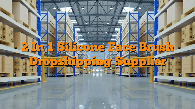 2 In 1 Silicone Face Brush Dropshipping Supplier