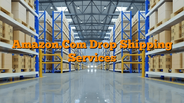 Amazon.Com Drop Shipping Services