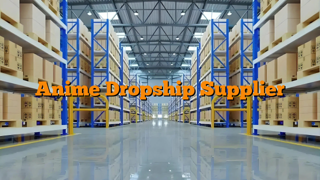Anime Dropship Supplier