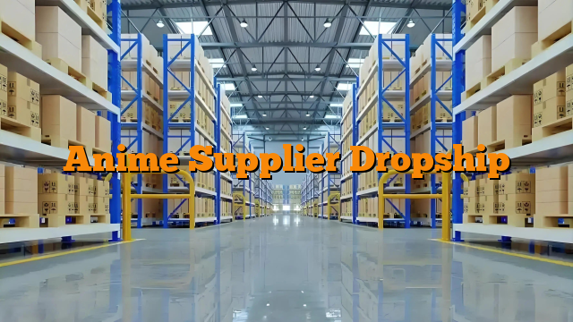 Anime Supplier Dropship