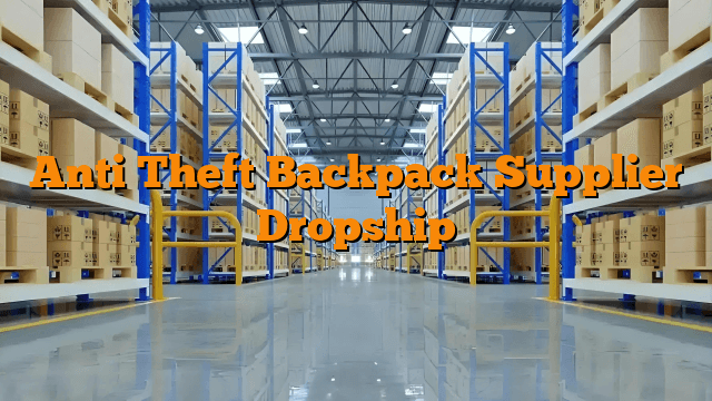 Anti Theft Backpack Supplier Dropship