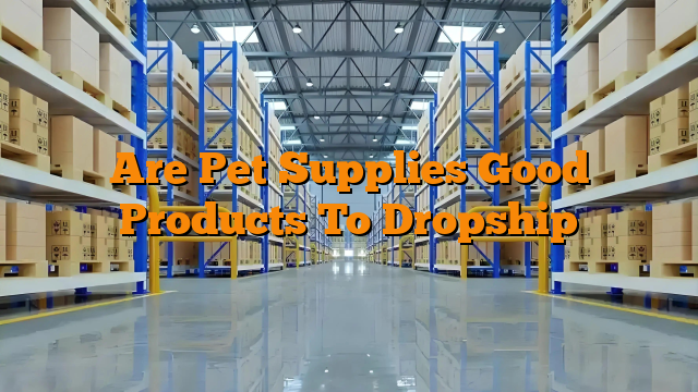 Are Pet Supplies Good Products To Dropship