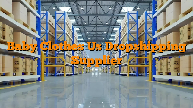Baby Clothes Us Dropshipping Supplier