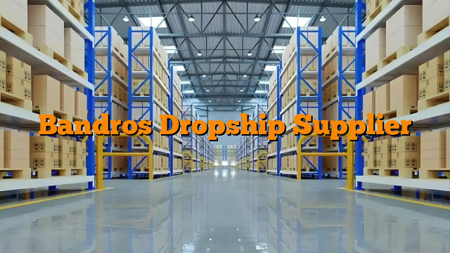 Bandros Dropship Supplier
