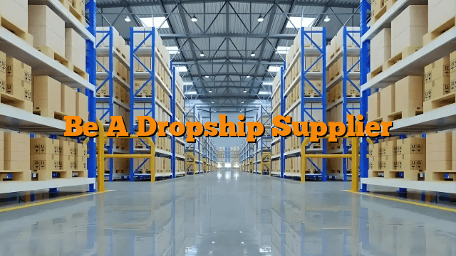 Be A Dropship Supplier