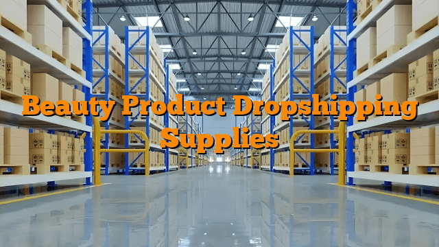 Beauty Product Dropshipping Supplies