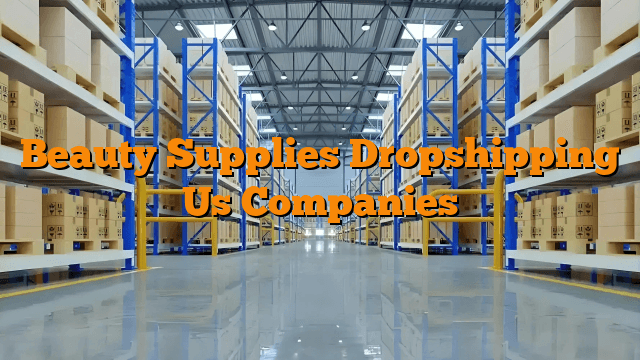 Beauty Supplies Dropshipping Us Companies
