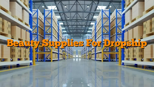 Beauty Supplies For Dropship