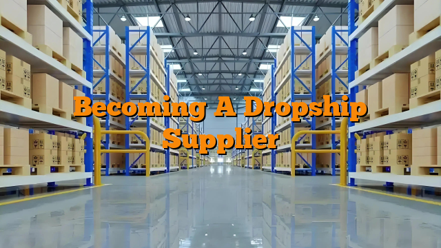 Becoming A Dropship Supplier