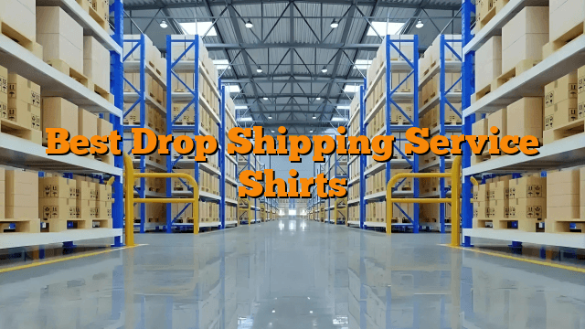 Best Drop Shipping Service Shirts