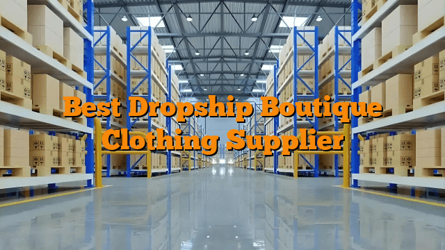 Best Dropship Boutique Clothing Supplier