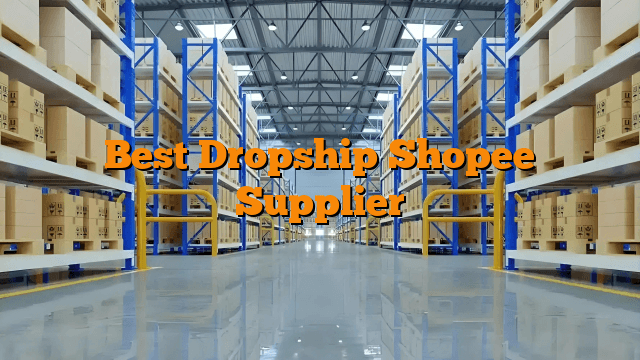 Best Dropship Shopee Supplier
