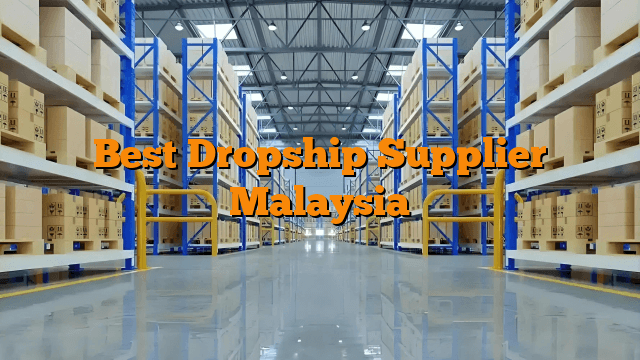 Best Dropship Supplier Malaysia