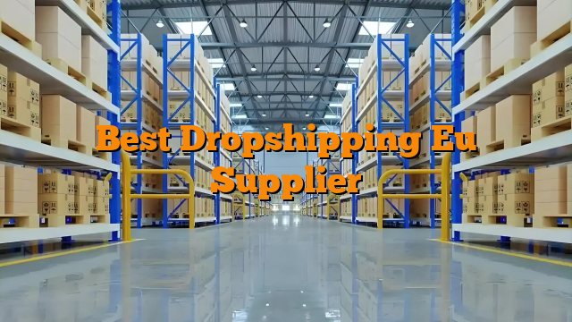 Best Dropshipping Eu Supplier