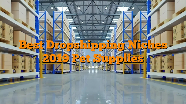 Best Dropshipping Niches 2019 Pet Supplies