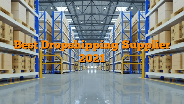 Best Dropshipping Supplier 2021