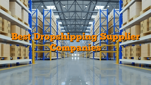 Best Dropshipping Supplier Companies