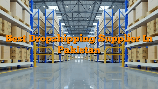 Best Dropshipping Supplier In Pakistan