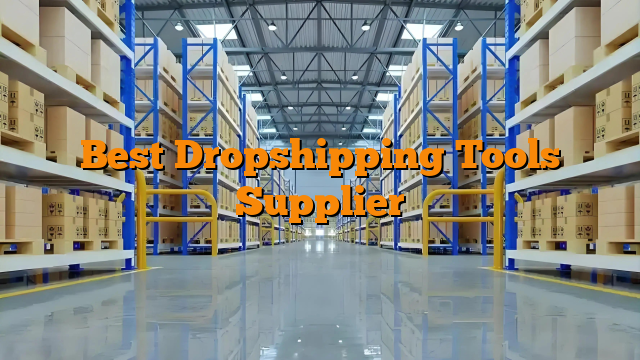 Best Dropshipping Tools Supplier