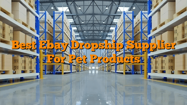 Best Ebay Dropship Supplier For Pet Products