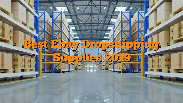 Best Ebay Dropshipping Supplies 2019