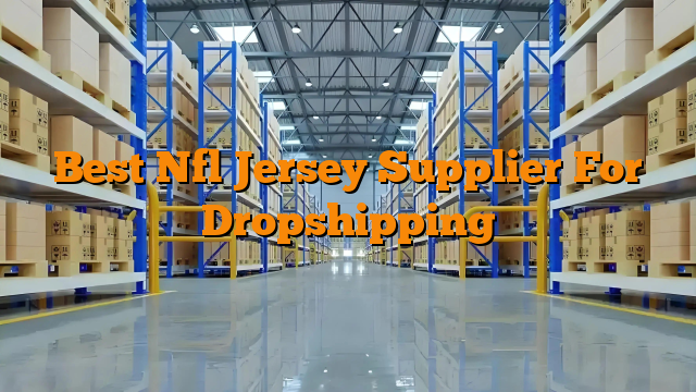 Best Nfl Jersey Supplier For Dropshipping