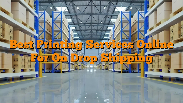 Best Printing Services Online For On Drop Shipping