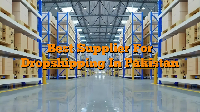 Best Supplier For Dropshipping In Pakistan