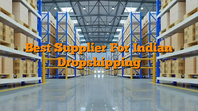 Best Supplier For Indian Dropshipping