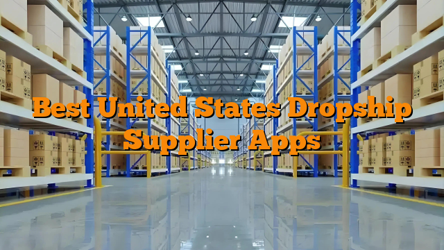 Best United States Dropship Supplier Apps
