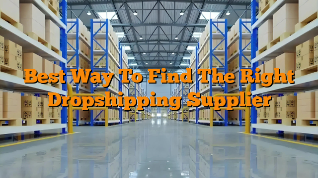 Best Way To Find The Right Dropshipping Supplier