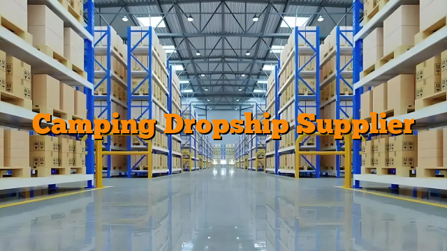 Camping Dropship Supplier