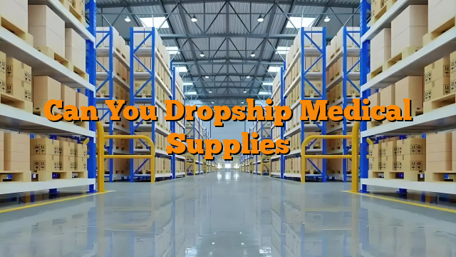 Can You Dropship Medical Supplies