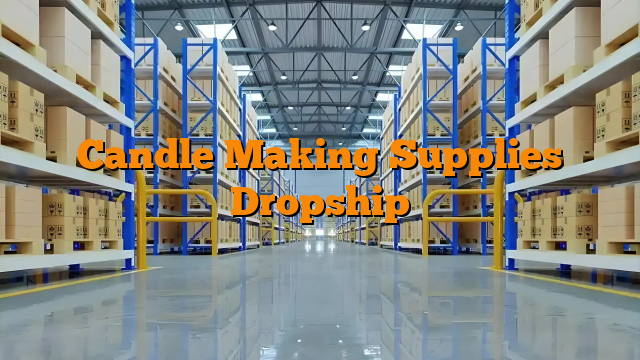Candle Making Supplies Dropship