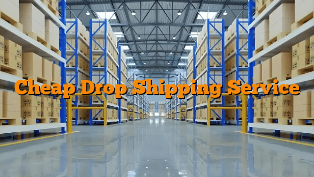 Cheap Drop Shipping Service