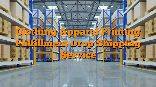 Clothing Apparel Printing Fulfillment Drop Shipping Service
