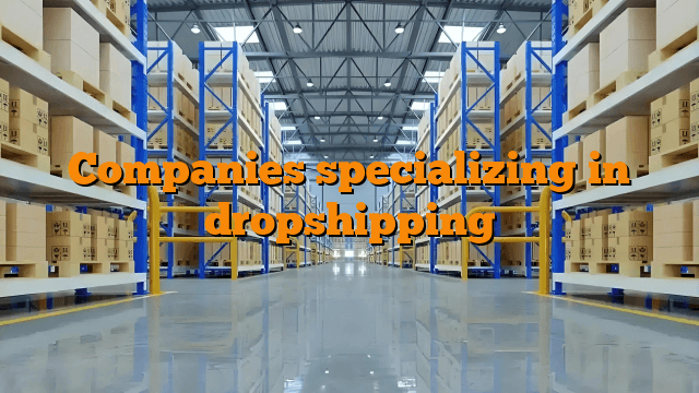 Companies specializing in dropshipping
