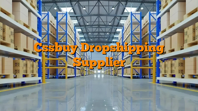 Cssbuy Dropshipping Supplier