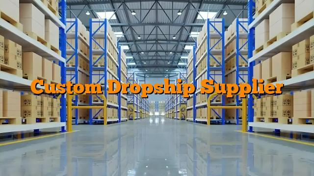Custom Dropship Supplier