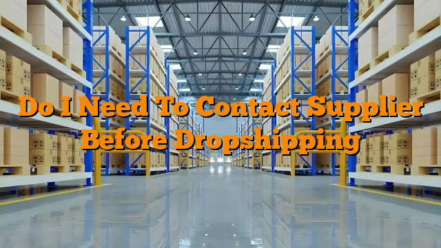 Do I Need To Contact Supplier Before Dropshipping