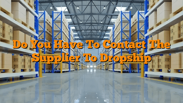 Do You Have To Contact The Supplier To Dropship
