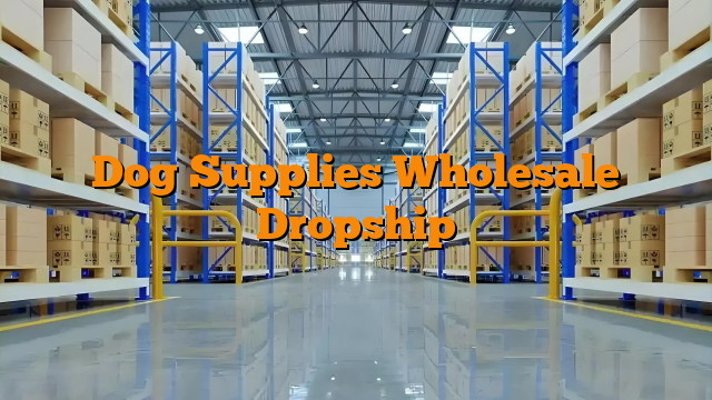 Dog Supplies Wholesale Dropship