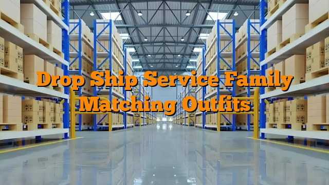 Drop Ship Service Family Matching Outfits