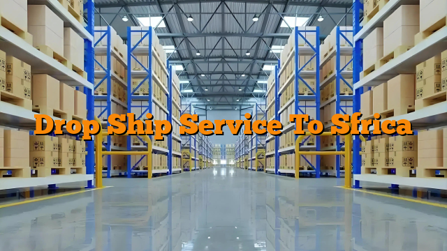 Drop Ship Service To Sfrica