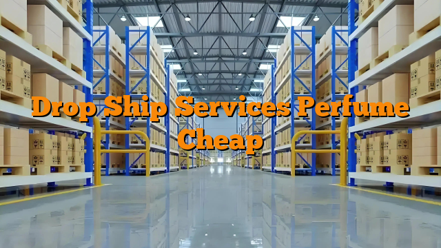Drop Ship Services Perfume Cheap