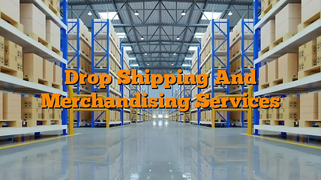 Drop Shipping And Merchandising Services