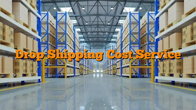 Drop Shipping Cost Service