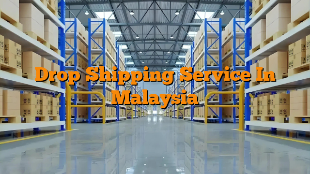 Drop Shipping Service In Malaysia