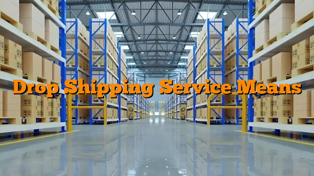 Drop Shipping Service Means