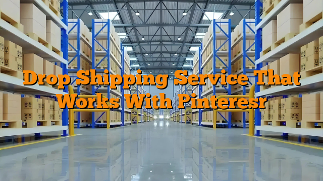 Drop Shipping Service That Works With Pinteresr
